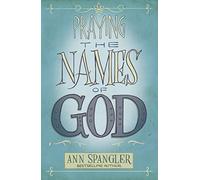 Praying the Names of God: A Six-Month Devotional Journey into God's Love and Power