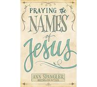PRAYING NAMES OF JESUS SC: Weekly Devotions and Prayers to Draw You Closer to Christ