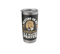 Praying On My Downfall is A Wasted Prayer Stainless Steel Insulated Tumbler
