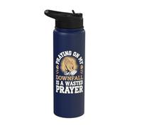 Praying On My Downfall is A Wasted Prayer Stainless Steel Insulated Water Bottle