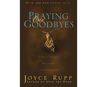 Praying Our Goodbyes: A Spiritual Companion Through Life's Losses and Sorrows