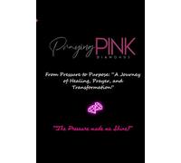 "Praying Pink Diamond": From Pressure to Purpose: A Journey of Healing, Prayer, and Transformation