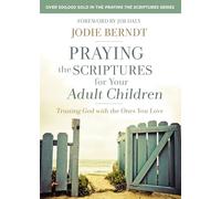 Praying the Scriptures for Your Adult Children : Trusting God with the Ones You Love