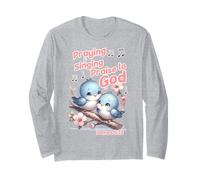 Praying & Singing Praise to God Long Sleeve T-Shirt