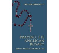 Praying the Anglican Rosary: Gentle Prayer for Daily Life