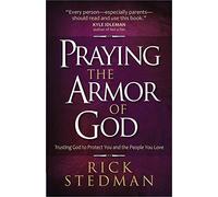 Praying The Armor Of God: Trusting God to Protect You and the People You Love