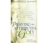 Praying the Attributes of God - A Guide to Personal Worship Through Prayer