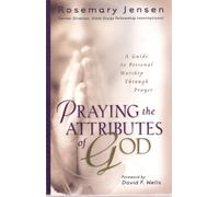 Praying the Attributes of God: A Guide to Personal Worship Through Prayer