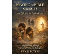 Praying the Bible: Genesis 3: A Prayer Journey Through the Fall and a Faithful God (Praying the Bible One Chapter at a Time)