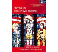 Praying the Jesus Prayer Together: Lord Jesus Christ, Son of God, Have Mercy on Me a Sinner