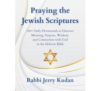 Praying the Jewish Scriptures: 500+ Daily Devotionals to Discover Meaning, Purpose, Wisdom, and Connection with God in the Hebrew Bible
