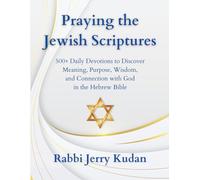 Praying the Jewish Scriptures: 500+ Daily Devotions to Discover Meaning, Purpose, Wisdom, and Connection with God in the Hebrew Bible