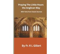 Praying The Little Hours The Anglican Way: With Texts from Classic Sources