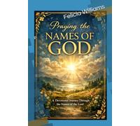 Praying the Names of God Discovering the God Who Reveals Himself