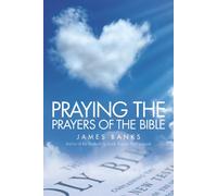 Praying The Prayers Of The Bible