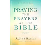 Praying the Prayers of the Bible: (A Topical Collection of Biblical Prayers to Prompt Daily Worship)