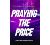 PRAYING THE PRICE: Prevailing Prayer for total deliverance