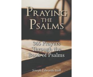 Praying the Psalms: 365 Prayers Through the Book of Psalms