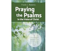 Praying the Psalms in the Voice of Christ: A Christological Reading of the Psalms in the Liturgy of the Hours
