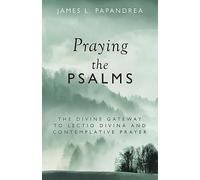 Praying the Psalms: The Divine Gateway to Lectio Divina and Contemplative Prayer