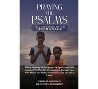 PRAYING THE PSALMS: THE PRAYERS OF AN ORPHANAGE: This is the story of how prayer, Scripture and faith sustained the Paradise Orphanage in Burkina ... by year, one Psalm and one life at a time.