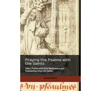 Praying the Psalms with the Saints: Select Psalms with Brief Meditations and Commentary from the Saints