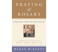 Praying the Rosary: A Complete Guide to the World's Most Popular Form of Prayer