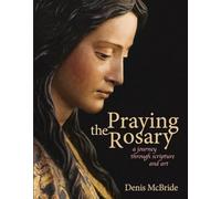 Praying the Rosary: A Journey Through Scripture and Art