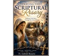 PRAYING THE SCRIPTURAL ROSARY: Walking with Mary Through the Life of Christ (Christian Books and Devotionals)