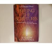 Praying the Scriptures: Communicating with God in His Own Words (A Charisma Classic)