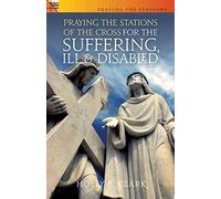 Praying the Stations for the Suffering, Ill & Disabled