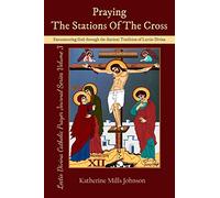 Praying the Stations of the Cross: Encountering God through the Ancient Tradition of Lectio Divina (Lectio Divina Catholic Prayer Journal Series Volume 3)