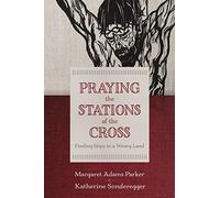 Praying the Stations of the Cross: Finding Hope in a Weary Land