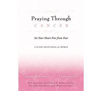 Praying Through Cancer: Set Your Heart Free from Fear: A 90-Day Devotional for Women