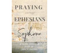 Praying Through Ephesians: A Short Inductive Study of Paul's Prayers