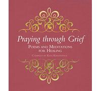 Praying through Grief: Poems and Meditations for Healing