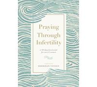 Praying Through Infertility: A 90-Day Devotional for Men and Women
