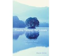 Praying Through Our Losses: Meditations for Those Who Are Grieving by Wayne Simsic (2006-04-01)