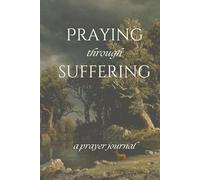 Praying Through Suffering: A Prayer Journal