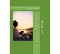 Praying Through The Bars: A Mother’s Hope for Her Incarcerated Child A 90 Day Devotional