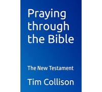 Praying through the Bible: The New Testament