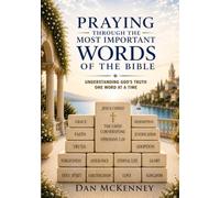 Praying Through the Most Important Words of the Bible: Understanding God's Truth One Word at a Time