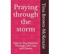 Praying through the storm: How to Stay Resilient Through Life’s Ups and Downs