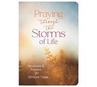 Praying Through the Storms of Life: Devotions and Prayers for Difficult Times