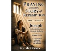 Praying Through the Story of Redemption - Part 1 - Volume 4: Genesis 37 - 50 - Joseph-God's Faithfulness Through Suffering