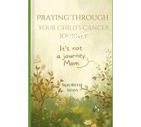 Praying Through Your Child's Cancer Journey: It's Not A Journey, Mom.