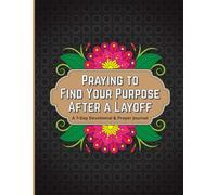 Praying to Find Purpose After a Layoff: A 7-day Devotional & Prayer Journal