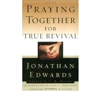 Praying Together for True Revival (Jonathan Edwards for Today's Reader)