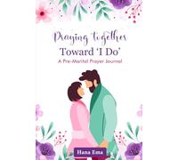 Praying Together Toward "I Do": A Pre-Marital Prayer Journal for Couples