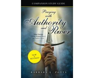 Praying with Authority and Power: Study Guide: Taking Dominion through Scriptural Prayers and Prophetic Decrees